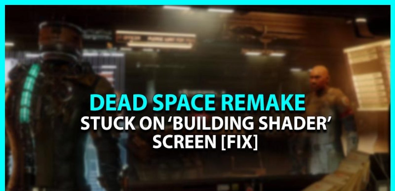dead-space-remake-building-shaders-taking-forever